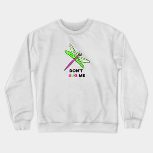 Don't Bug Me Crewneck Sweatshirt